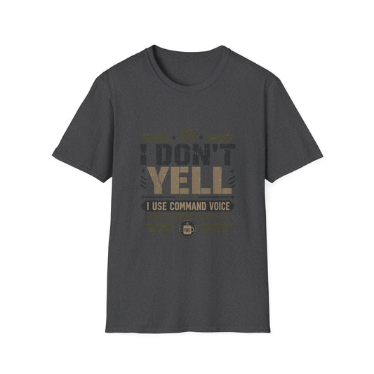 I don't yell I use Command Voice T Shirt